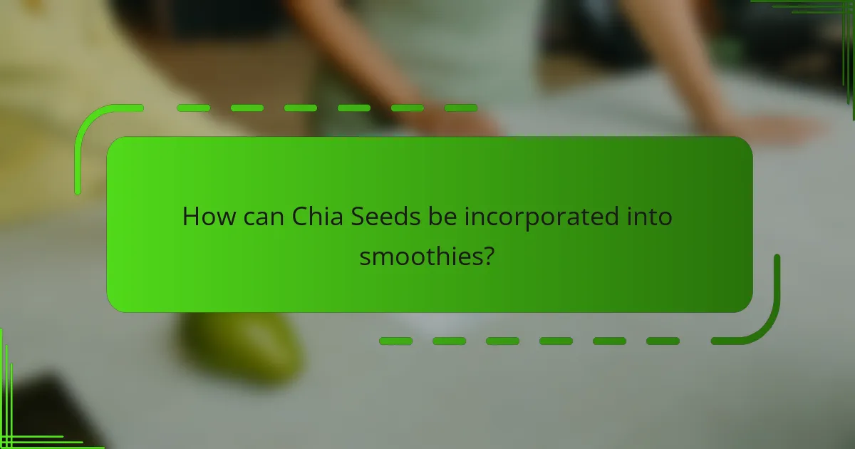 How can Chia Seeds be incorporated into smoothies?