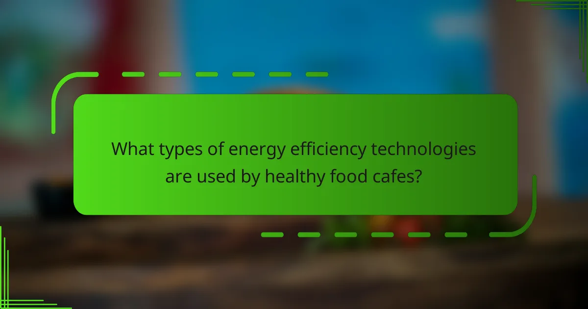 What types of energy efficiency technologies are used by healthy food cafes?