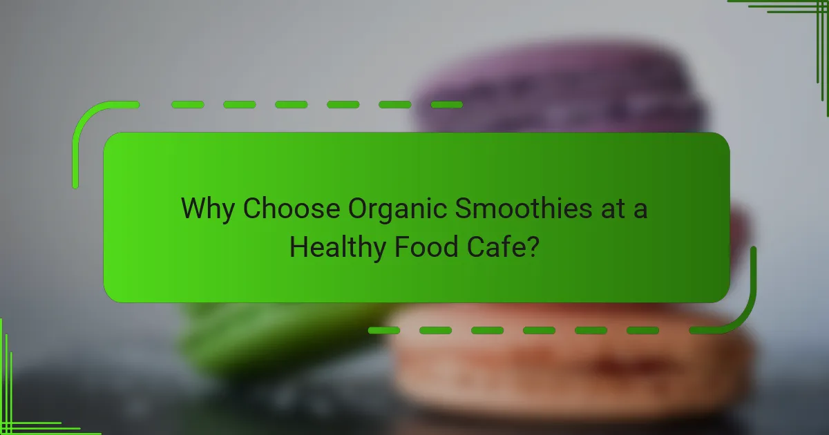 Why Choose Organic Smoothies at a Healthy Food Cafe?